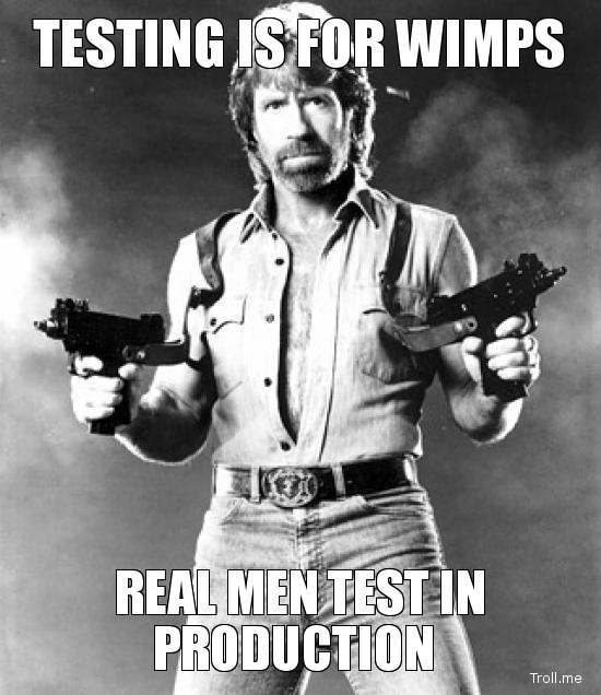 testing-is-for-wimps-real-men-test-in-production.jpg